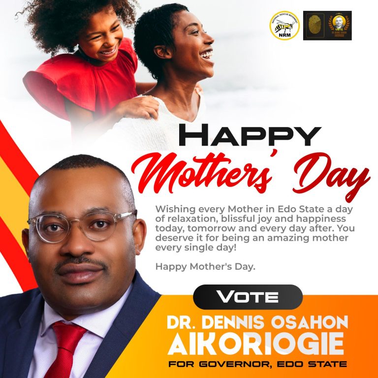*Happy Mother’s Sunday to all the incredible mothers in Edo State, across Nigeria, and around the world* – *DR DENNIS OSAHON AIKORIOGIE*