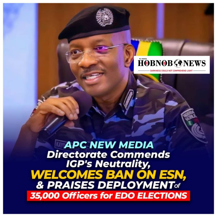 APC New Media Directorate Commends IGP’s Neutrality, Welcomes Ban on ESN, and Praises Deployment of 35,000 Officers for Edo Elections